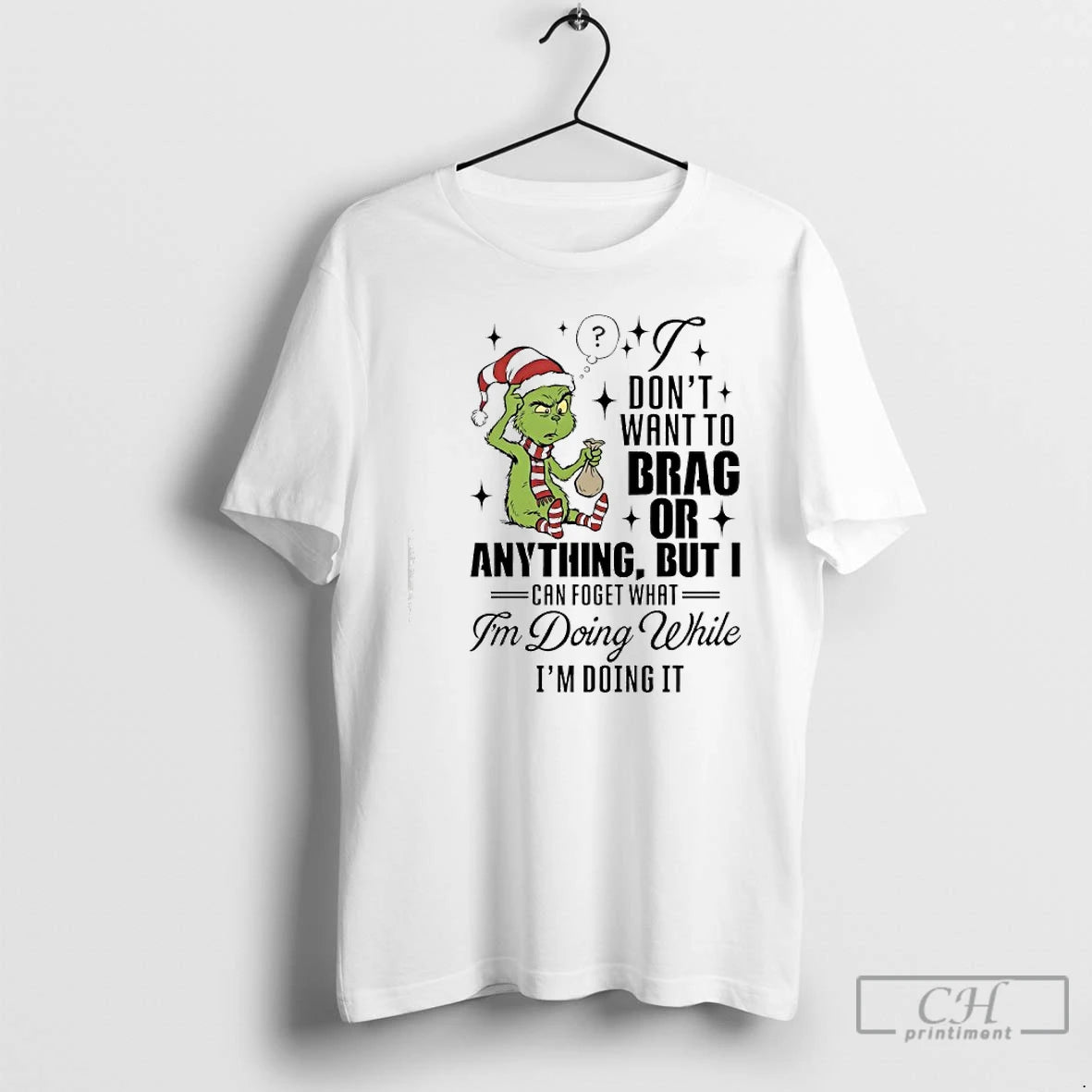 Classic Grinch Dont Want To Brag Or Anything But I Can Foget What Im Doing T-Shirts, Hoodie, Sweatshirt | AU18TeeNovaLab.com