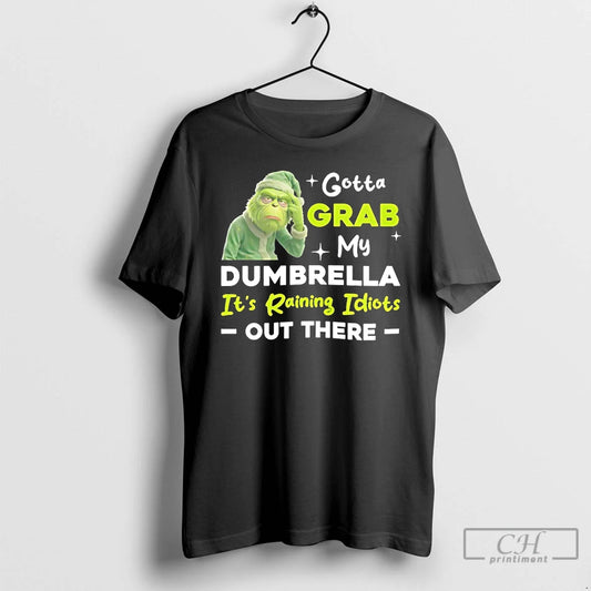 Classic Grinch Gotta Grab My Dumbrella Its Raining Idiots Out There T-Shirts, Hoodie, Sweatshirt | AU18TeeNovaLab.com