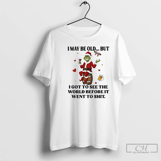 Classic Grinch I May Be Old But I Got To See The World Before It T-Shirts, Hoodie, Sweatshirt | AU18TeeNovaLab.com