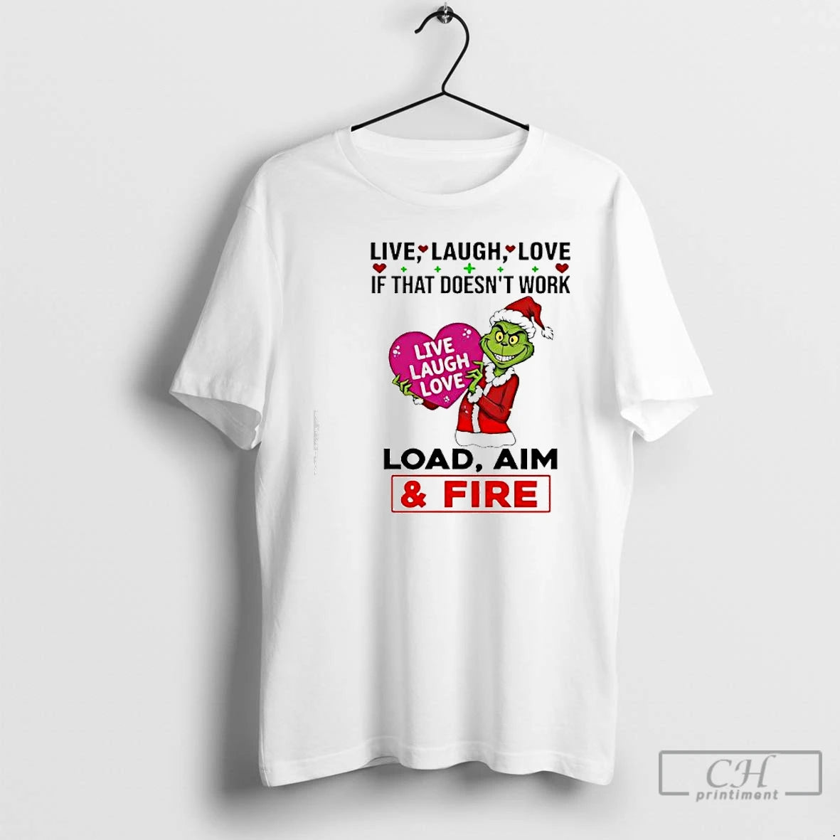 Classic Grinch If That Doesnt Work Live Laugh Love Live Laugh Love Load Aim Fire T-Shirts, Hoodie, Sweatshirt