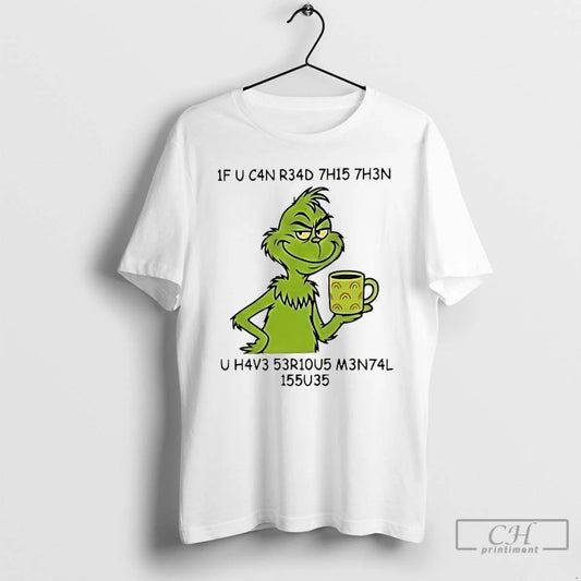 Classic Grinch If You Can Read This Then You Have Serious Mental Issues T Shirts Hoodie, Sweatshirt | AU18TeeNovaLab.com