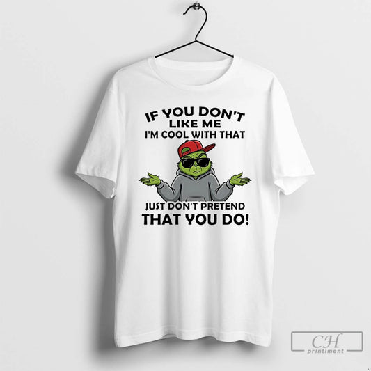 Classic Grinch If You Dont Like Me Im Cool With That Just Dont Pretend That T-Shirts, Hoodie, Sweatshirt | AU18TeeNovaLab.com