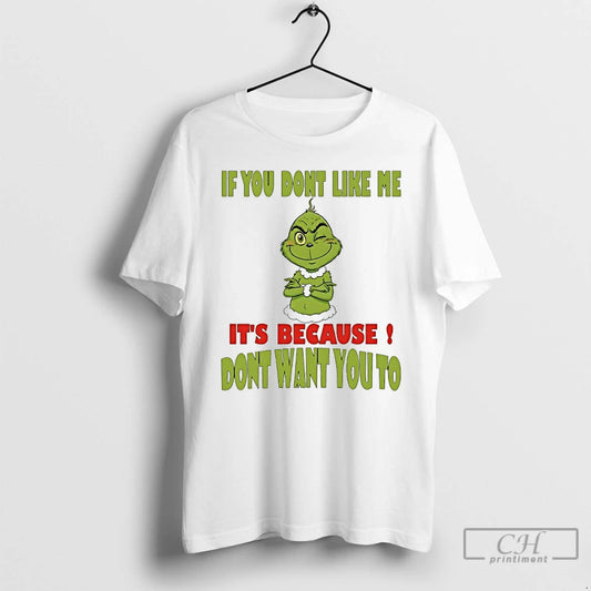 Classic Grinch If You Dont Like Me Its Because Dont Want You To T Shirts