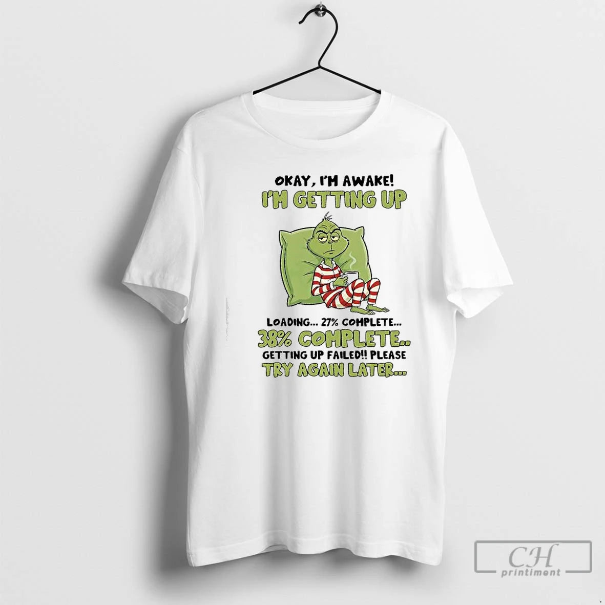 Classic Grinch Im Awake Im Getting Up Loadingcomplete Getting Up Failedplease Try Again Later T-Shirts, Hoodie, Sweatshirt