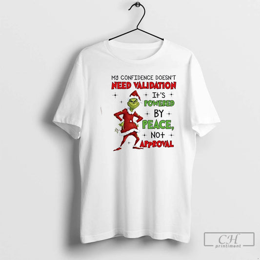 Classic Grinch My Confidence Doesnt Need Validation Its Powered By Peace No Approval Needed Christmas T-Shirts, Hoodie,...