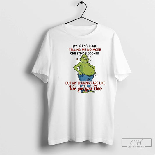 Classic Grinch My Jeans Keep Telling Me No More Christmas Cookies But My Leggings Are T-Shirts, Hoodie, Sweatshirt
