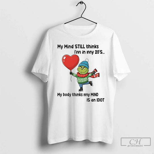Classic Grinch My Mind Still Thinks Im In My 20s My Body Is Idiot Christmas T-Shirts, Hoodie, Sweatshirt | AU18TeeNovaLab.com
