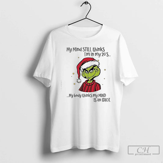 Classic Grinch My Mind Still Thinks Im In My 20s My Body Thinks My Mind T-Shirts, Hoodie, Sweatshirt | AU18TeeNovaLab.com