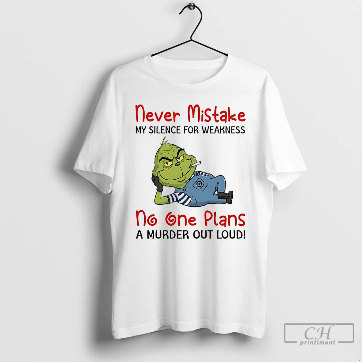 Classic Grinch Never Mistake My Silence For Weakness No One Plans A Murder Out Loud T-Shirts, Hoodie, Sweatshirt