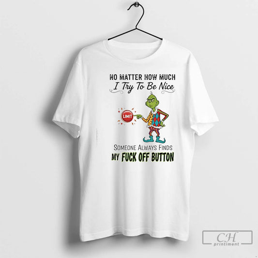 Classic Grinch No Matter How Much I Try To Be Nice Limit Someone Always Finds T-Shirts, Hoodie, Sweatshirt