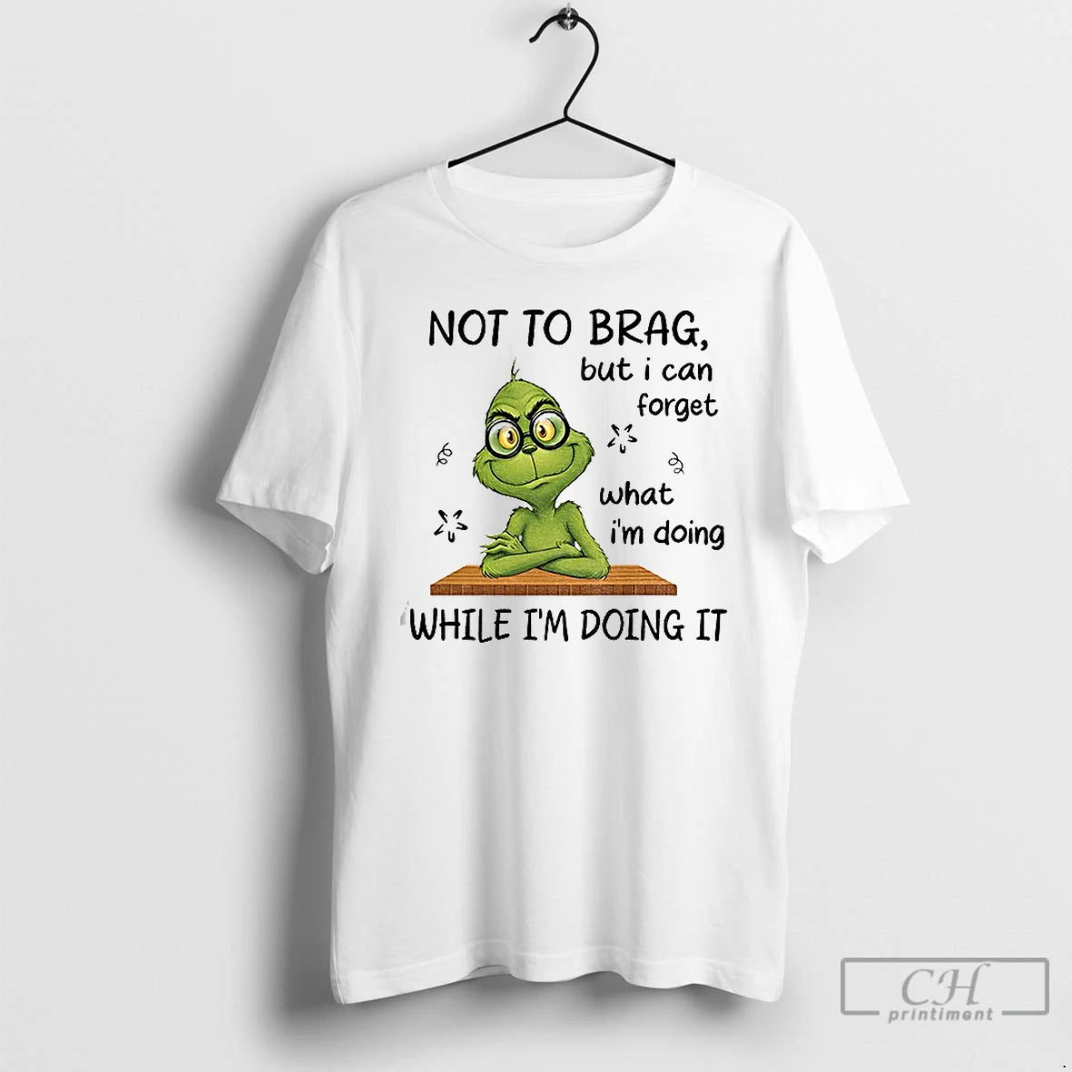 Classic Grinch Not To Brag But I Can Forget What Im Doing While Im Doing T-Shirts, Hoodie, Sweatshirt | AU18TeeNovaLab.com
