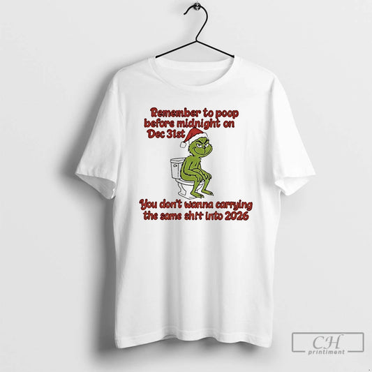 Classic Grinch On Toilet Remember To Poop Before Midnight On Dec 31st You Dont Wanna T-Shirts, Hoodie, Sweatshirt
