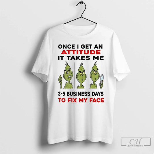 Classic Grinch Once I Get An Attitude It Takes Me 3 5 Business Days Christmas T-Shirts, Hoodie, Sweatshirt