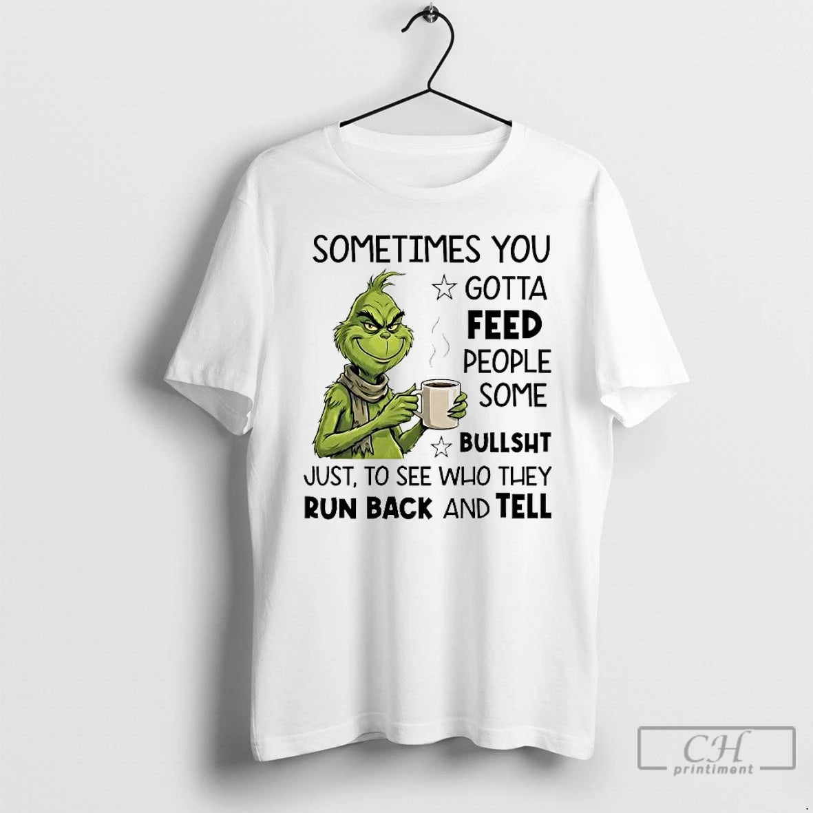 Classic Grinch Sometimes You Gotta Feed People Some Bullshit Run Back And Tell T Shirts Hoodie, Sweatshirt