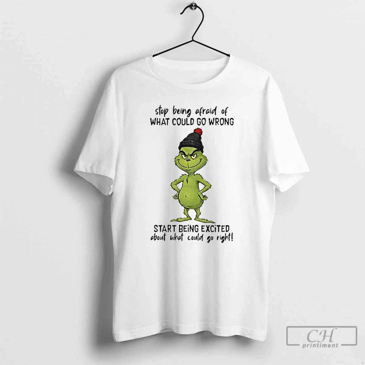 Classic Grinch Stop Being Afraid Of What Could Go Wrong Start Being Excited Christmas T-Shirts, Hoodie, Sweatshirt