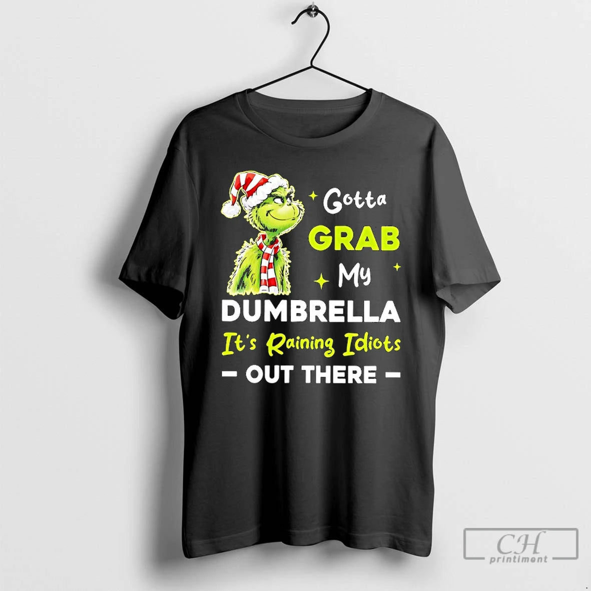 Classic Grinch Wearing Santa Hat Gotta Grab My Dumbrella Its Raining Idiots Out There T-Shirts, Hoodie, Sweatshirt