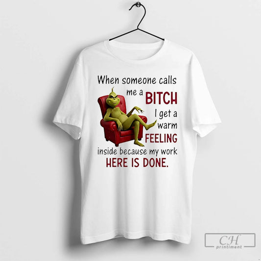 Classic Grinch When Someone Calls Me A Bitch I Get A Warm Feeling Inside Because T-Shirts, Hoodie, Sweatshirt