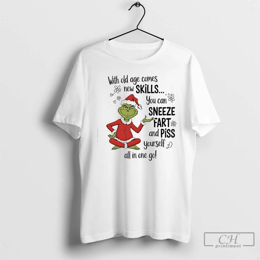 Classic Grinch With Old Age Comes New Skills You Can Sneeze Fart And Piss Yourself T-Shirts, Hoodie, Sweatshirt