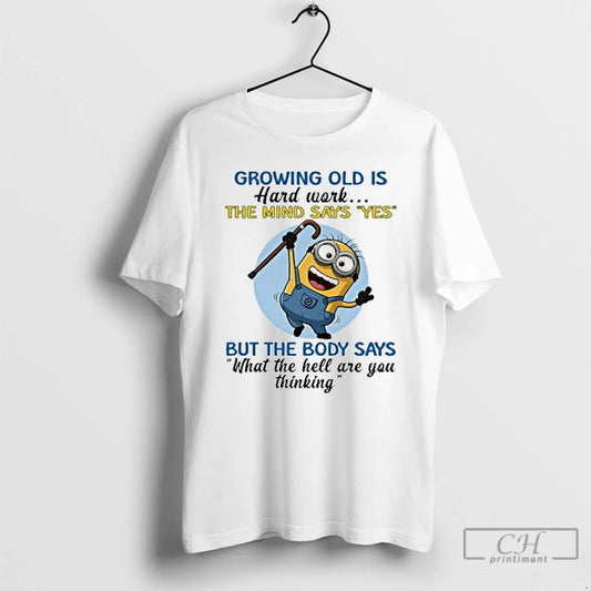 Classic Growing Old Is Hard Work The Mind Says Yes But The Body Says What T-Shirts, Hoodie, Sweatshirt | AU18TeeNovaLab.com