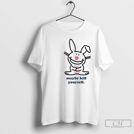 Classic Happy Bunny Maybe Kill Yourself T Shirts