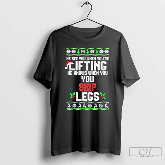 Classic He Sees You When Youre Lifting He Knows When You Skip Leg T Shirts Hoodie, Sweatshirt | AU18TeeNovaLab.com