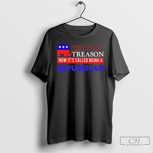 Classic Helping The Enemy Used To Be Called Treason Now Called Being A Republican T-Shirts, Hoodie, Sweatshirt
