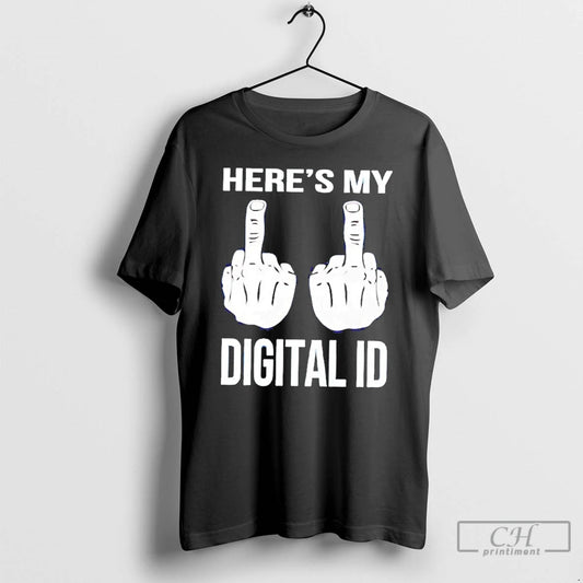 Classic Heres My Digital Id Middle Fuck T-Shirts, Hoodie, Sweatshirt | AU18TeeNovaLab.com