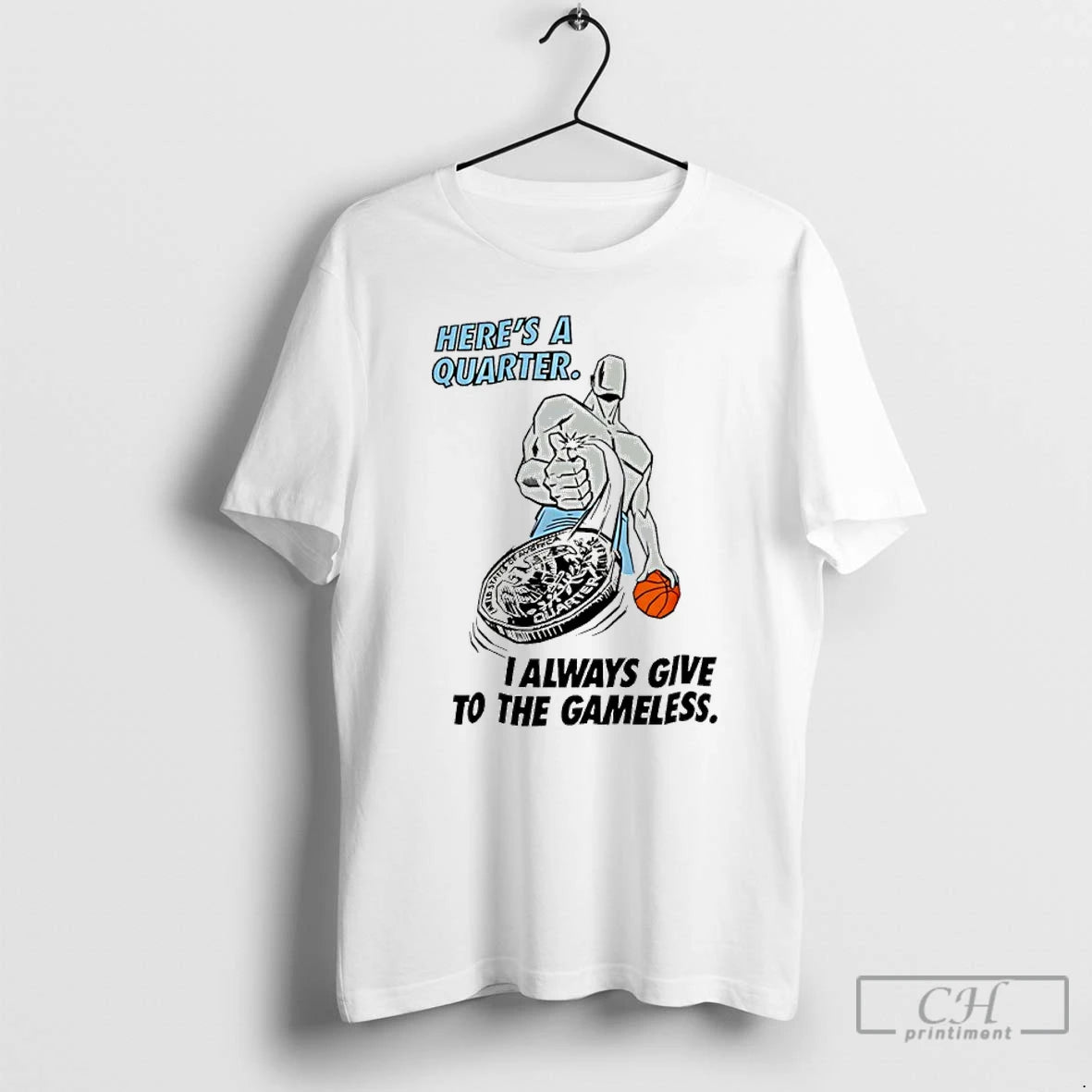 Classic Heres A Quarter I Always Give To The Gameless Basketball T-Shirts, Hoodie, Sweatshirt | AU18TeeNovaLab.com