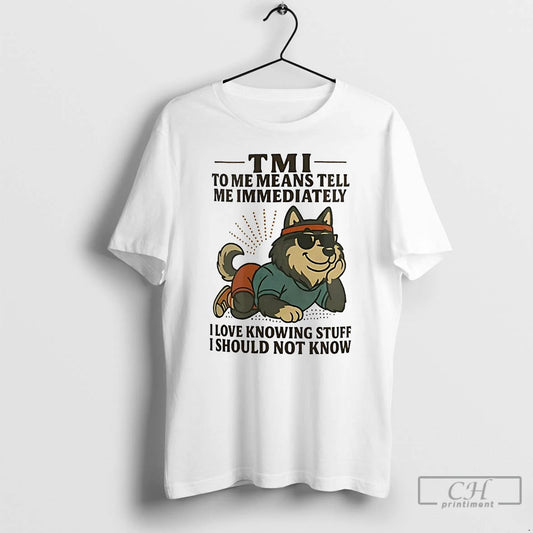 Classic Husky Tmi To Me Means Tell Me Immediately I Should Not Know T Shirts