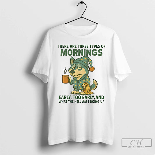 Classic Husky There Are Three Types Of Mornings Early Too Early And What The Hell