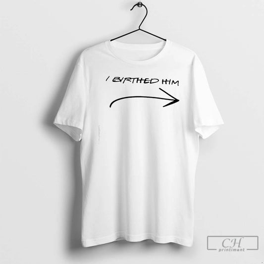 Classic I Birthed Him Arrow Pointing To The Right T-Shirts, Hoodie, Sweatshirt | AU18TeeNovaLab.com