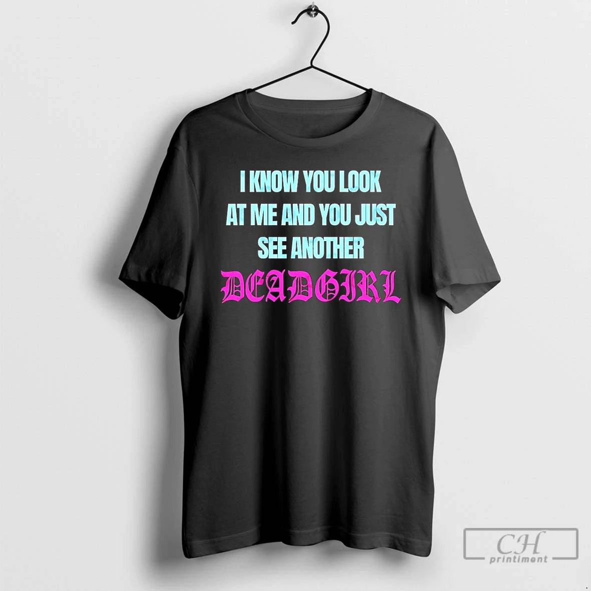 Classic I Know You Look At Me And You Just See Another Deadgirl T Shirts Hoodie, Sweatshirt | AU18TeeNovaLab.com