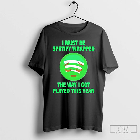 Classic I Must Be Wrapped The Way I Got Played This Year Graphic T Shirts Hoodie, Sweatshirt | AU18TeeNovaLab.com