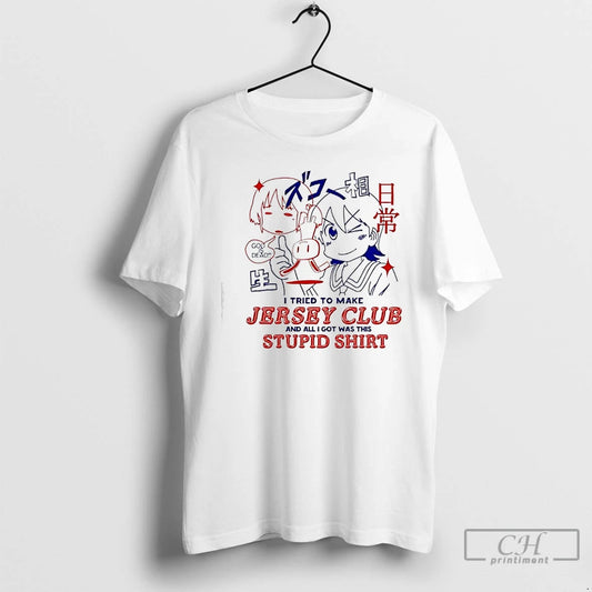 Classic I Tried To Make Jersey Club And All I Got Was This Stupid God T-Shirts, Hoodie, Sweatshirt | AU18TeeNovaLab.com