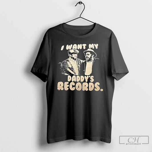 Classic I Want My Daddys Records T-Shirts, Hoodie, Sweatshirt | AU18TeeNovaLab.com