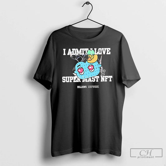 Classic I Admit I Love Super Mast Nft 2025 T Shirts Hoodie, Sweatshirt | AU18TeeNovaLab.com