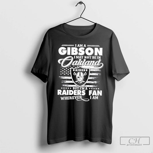 Classic I Am A Gibson I May Not Be In Oakland But Im A Raiders