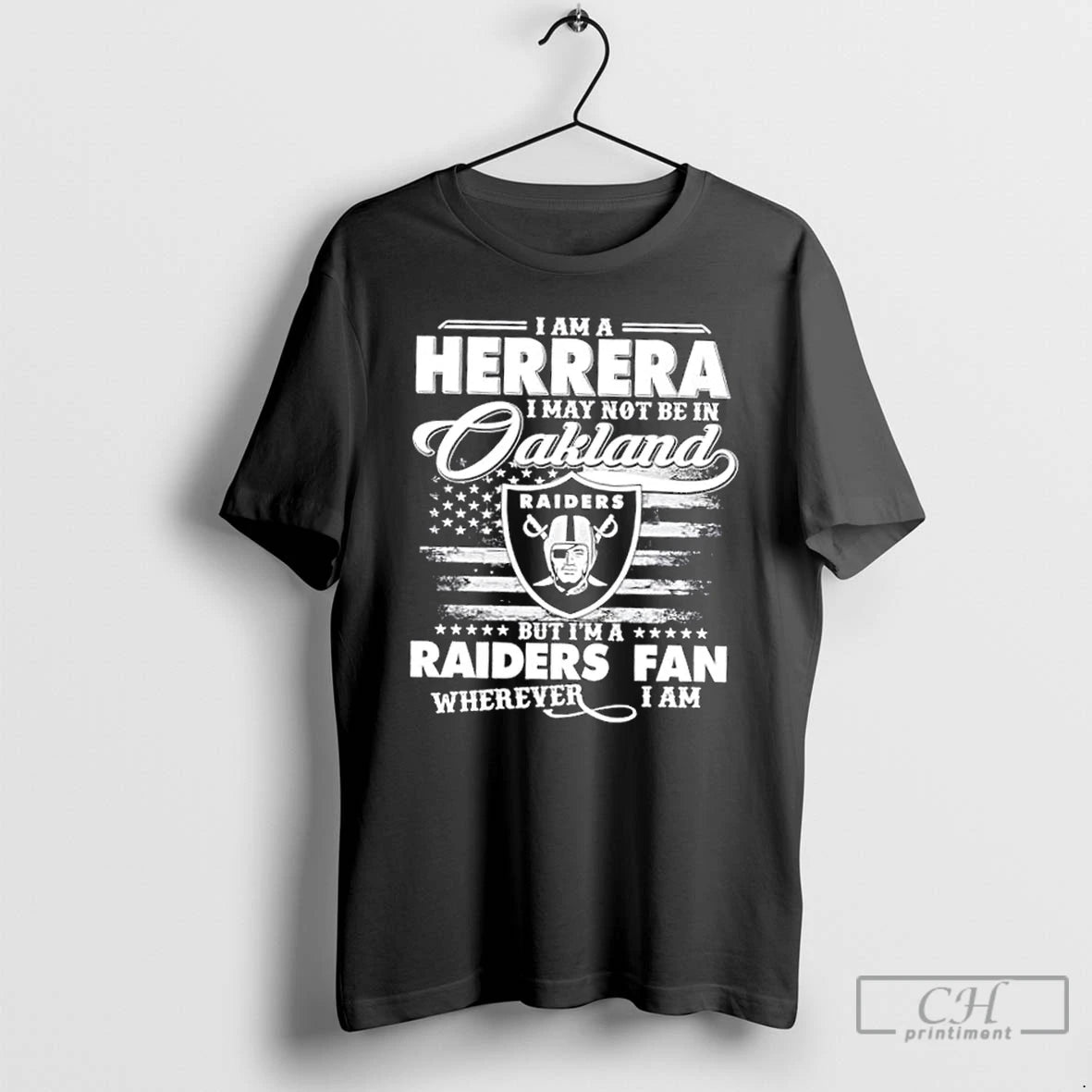 Classic I Am A Herrera I May Not Be In Oakland But Im A Raiders