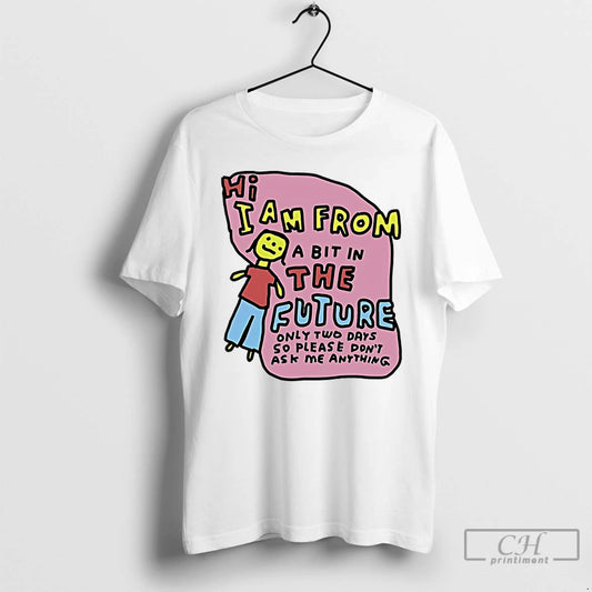Classic I Am From Two Days In The Future Only Tow Days So Please Dont T-Shirts, Hoodie, Sweatshirt | AU18TeeNovaLab.com