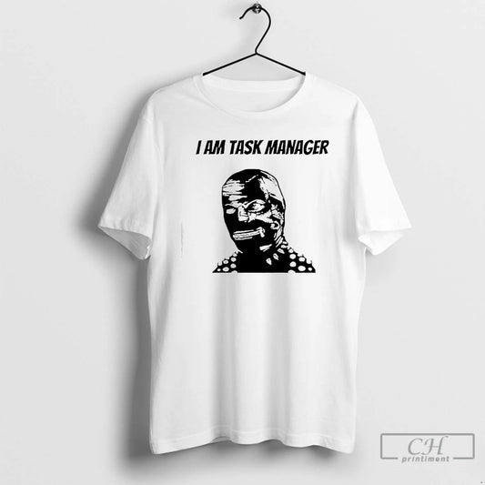 Classic I Am Task Manager Graphic T-Shirts, Hoodie, Sweatshirt | AU18TeeNovaLab.com