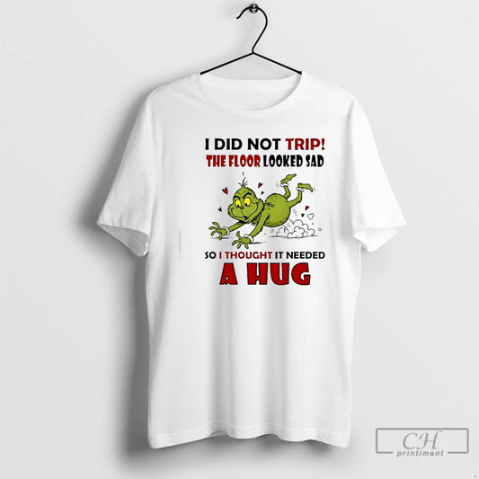 Classic I Did Not Trip The Floor Looked Sad So I Thought It Needed T-Shirts, Hoodie, Sweatshirt | AU18TeeNovaLab.com