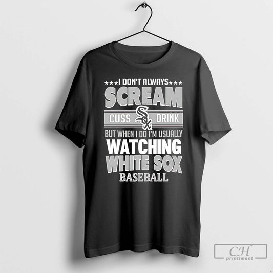 Classic I Dont Always Scream Cuss Drink But When I Do Im Usually Watching Chicago