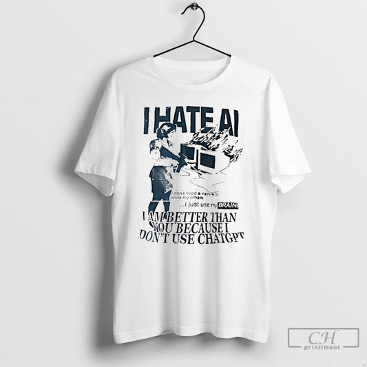 Classic I Hate Ai I Am Better Than You Because I Dont Use Chat Gpt