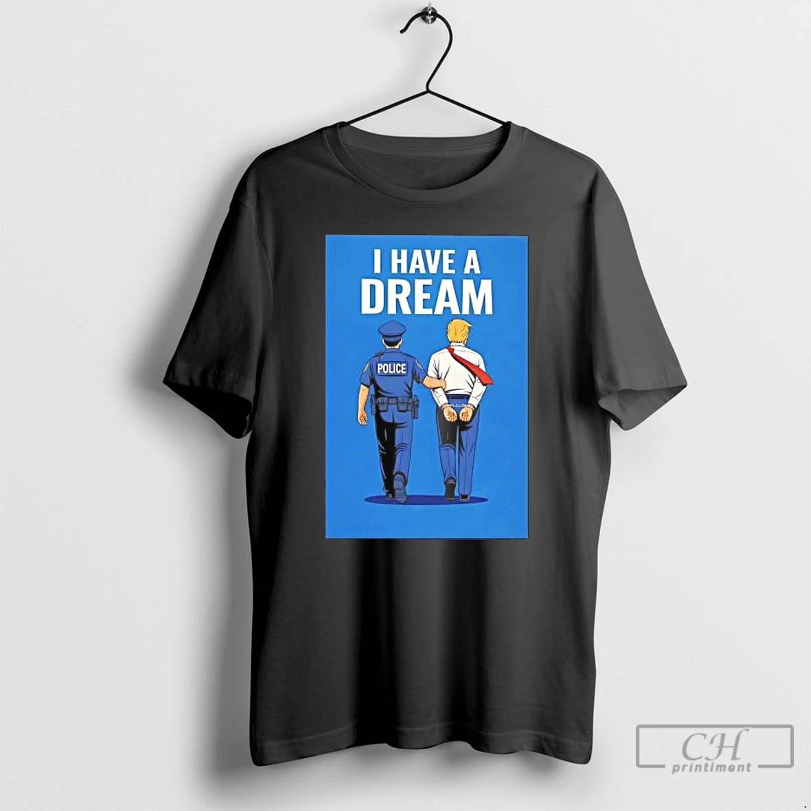 Classic I Have A Dream Police Arrested Trump T-Shirts, Hoodie, Sweatshirt | AU18TeeNovaLab.com