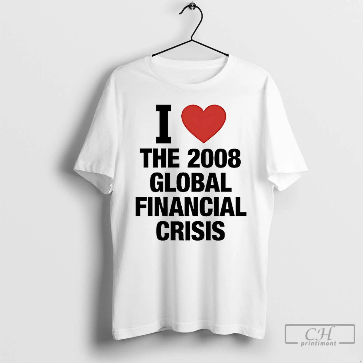 Classic I Love The 2008 Global Financial Crisis T-Shirts, Hoodie, Sweatshirt | AU18TeeNovaLab.com