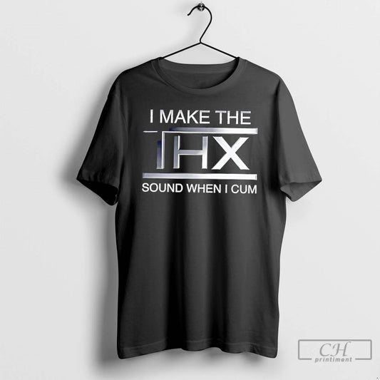 Classic I Make The Thx Sound When I Cum