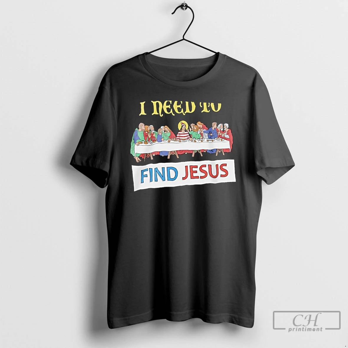 Classic I Need To Find Jesus The Last Supper T Shirts Hoodie, Sweatshirt | AU18TeeNovaLab.com