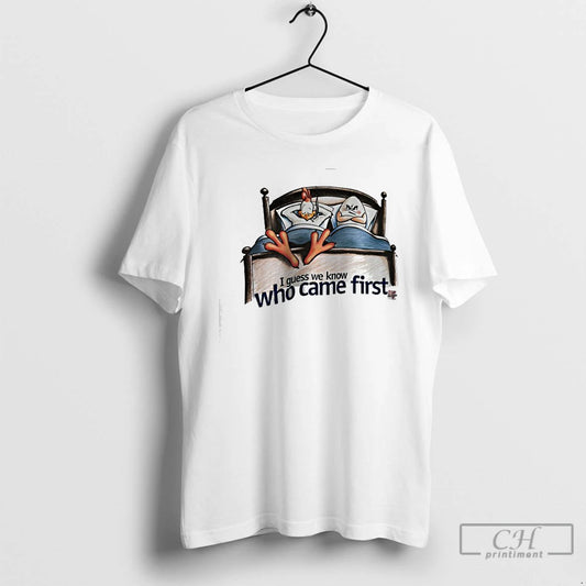 Classic I Quess We Know Who Came First T-Shirts, Hoodie, Sweatshirt | AU18TeeNovaLab.com