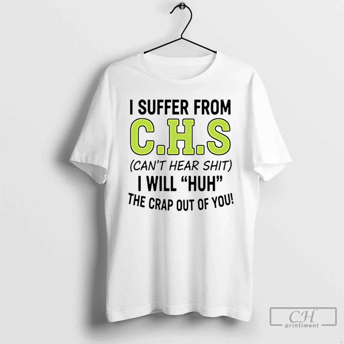 Classic I Suffer From Chs Cant Hear Shit I Will Huh The Crap Out Of T-Shirts, Hoodie, Sweatshirt | AU18TeeNovaLab.com