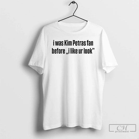 Classic I Was Kim Petras Fan Before Ur Look T Shirts